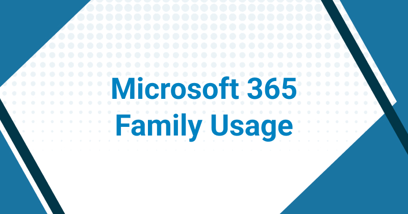 Featured image for “Microsoft 365 Family Usage”